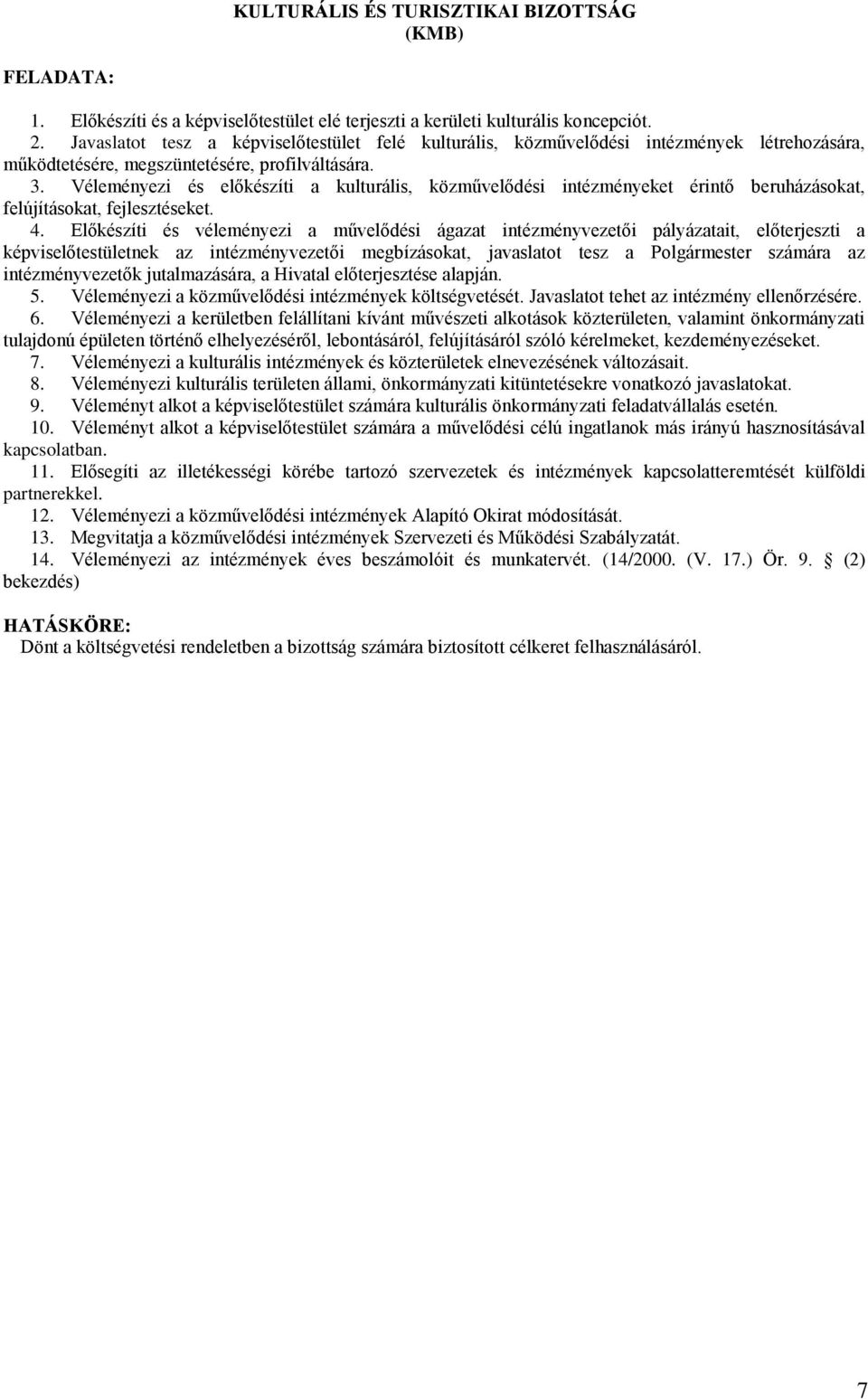 Véleményezi és előkészíti a kulturális, közművelődési intézményeket érintő beruházásokat, felújításokat, fejlesztéseket. 4.