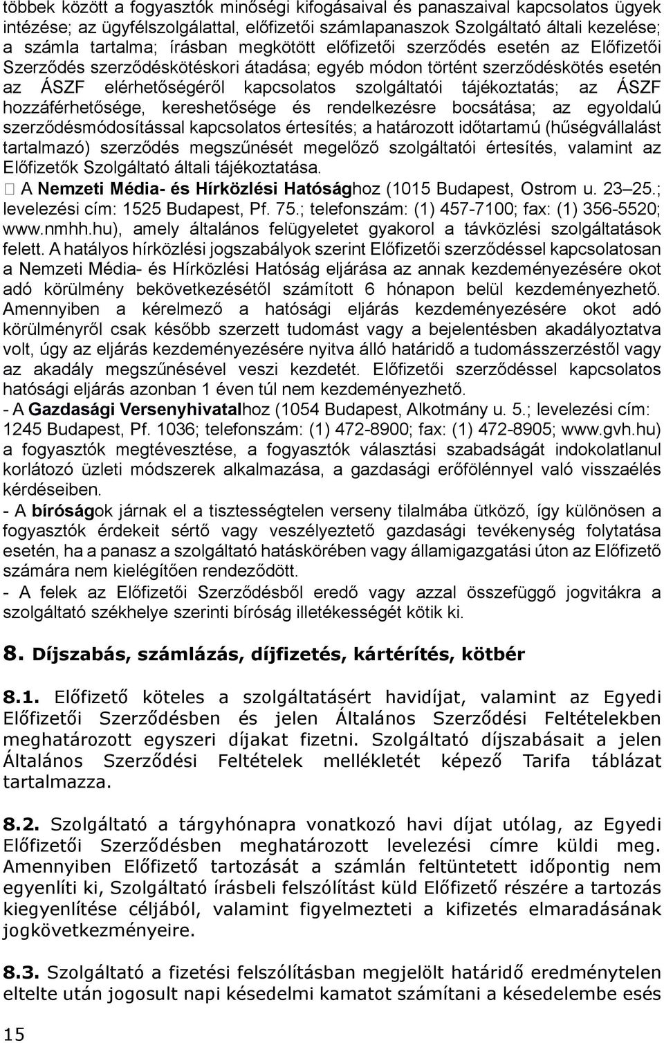 ÁSZF hozzáférhetősége, kereshetősége és rendelkezésre bocsátása; az egyoldalú szerződésmódosítással kapcsolatos értesítés; a határozott időtartamú (hűségvállalást tartalmazó) szerződés megszűnését