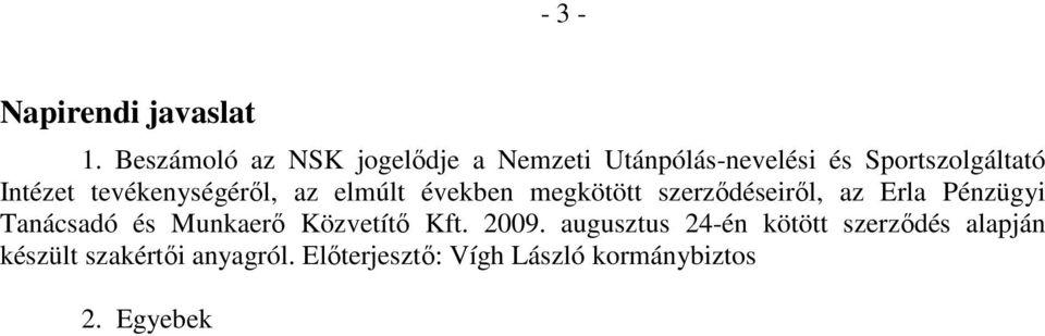 tevékenységéről, az elmúlt években megkötött szerződéseiről, az Erla Pénzügyi Tanácsadó