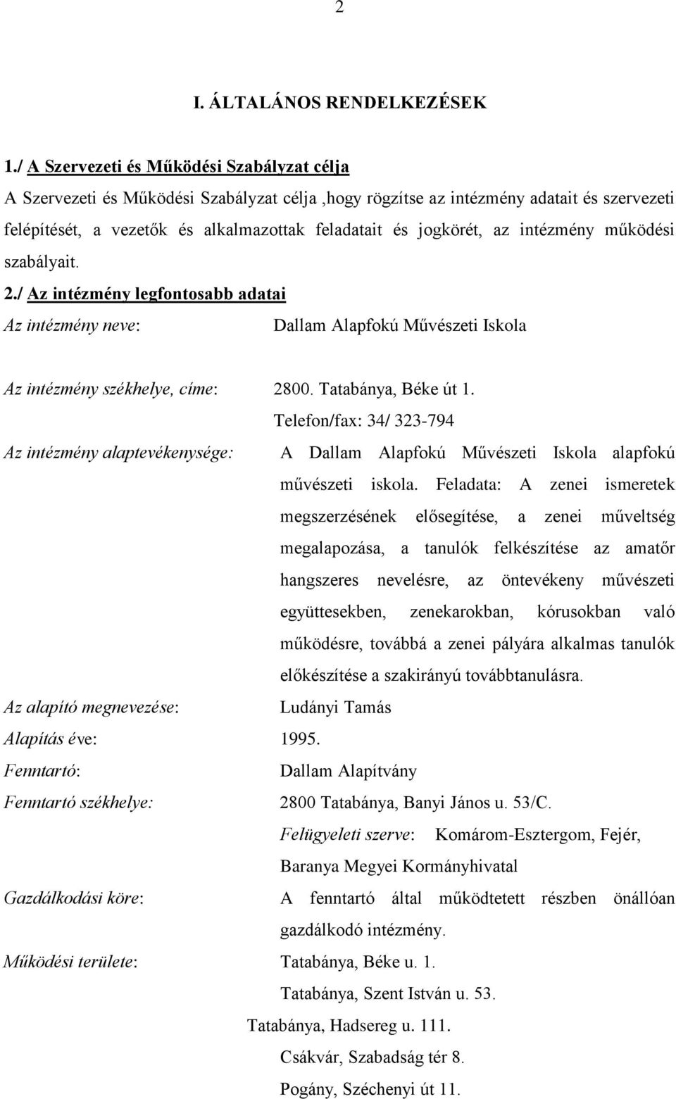 az intézmény működési szabályait. 2./ Az intézmény legfontosabb adatai Az intézmény neve: Dallam Alapfokú Művészeti Iskola Az intézmény székhelye, címe: 2800. Tatabánya, Béke út 1.