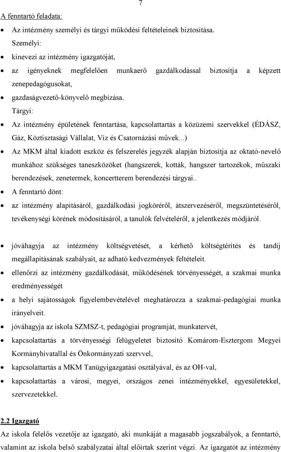 Tárgyi: Az intézmény épületének fenntartása, kapcsolattartás a közüzemi szervekkel (ÉDÁSZ, Gáz, Köztisztasági Vállalat, Víz és Csatornázási művek.