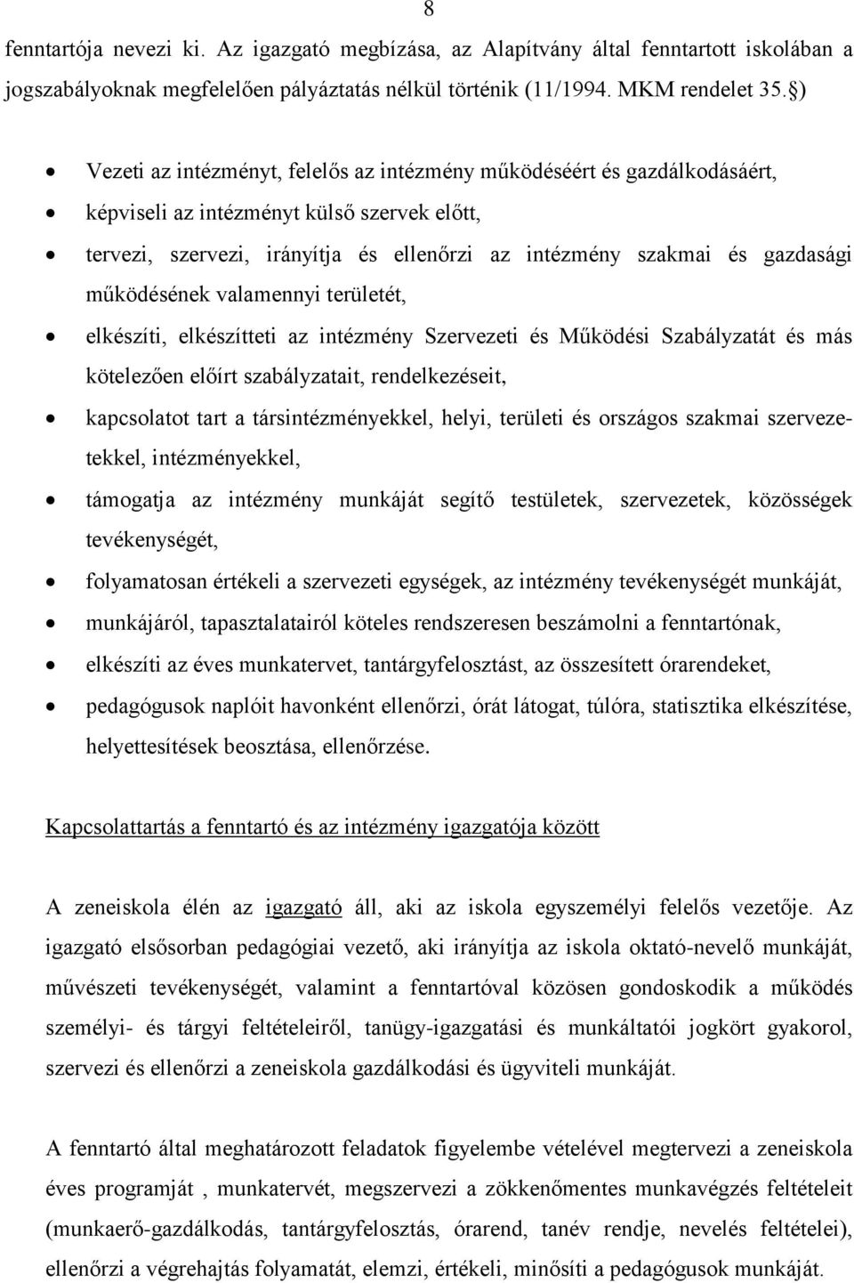 működésének valamennyi területét, elkészíti, elkészítteti az intézmény Szervezeti és Működési Szabályzatát és más kötelezően előírt szabályzatait, rendelkezéseit, kapcsolatot tart a