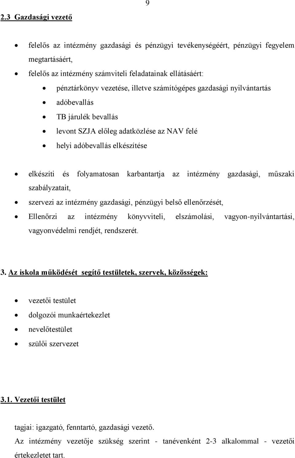 intézmény gazdasági, műszaki szabályzatait, szervezi az intézmény gazdasági, pénzügyi belső ellenőrzését, Ellenőrzi az intézmény könyvviteli, elszámolási, vagyon-nyilvántartási, vagyonvédelmi