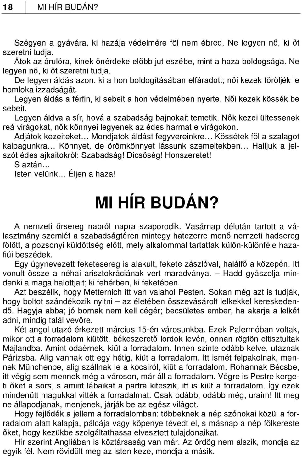 Női kezek kössék be sebeit. Legyen áldva a sír, hová a szabadság bajnokait temetik. Nők kezei ültessenek reá virágokat, nők könnyei legyenek az édes harmat e virágokon.