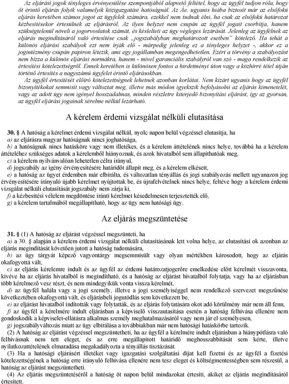 Az ilyen helyzet nem csupán az ügyfél jogait csorbítja, hanem szükségtelenül növeli a jogorvoslatok számát, és késlelteti az ügy végleges lezárását.