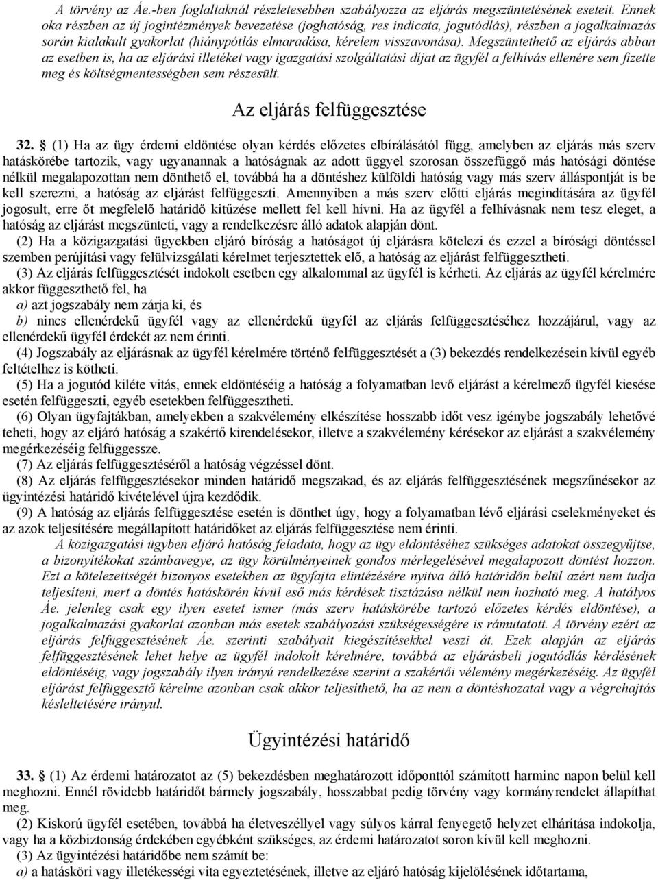 Megszüntethető az eljárás abban az esetben is, ha az eljárási illetéket vagy igazgatási szolgáltatási díjat az ügyfél a felhívás ellenére sem fizette meg és költségmentességben sem részesült.