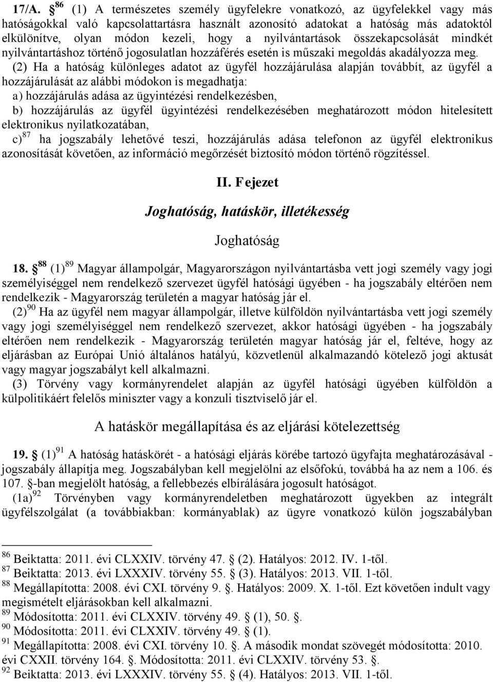 (2) Ha a hatóság különleges adatot az ügyfél hozzájárulása alapján továbbít, az ügyfél a hozzájárulását az alábbi módokon is megadhatja: a) hozzájárulás adása az ügyintézési rendelkezésben, b)