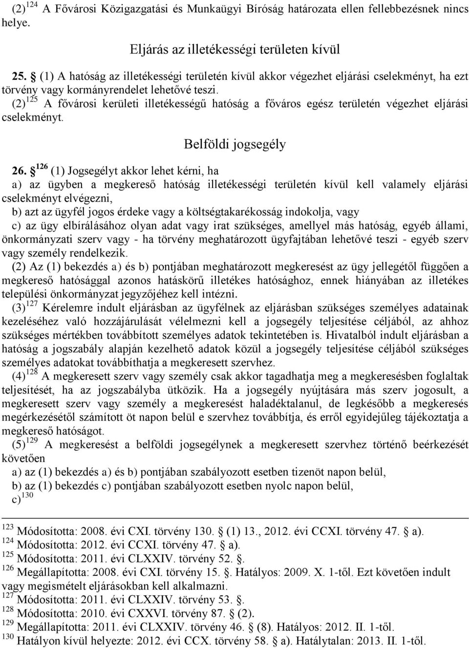 (2) 125 A fővárosi kerületi illetékességű hatóság a főváros egész területén végezhet eljárási cselekményt. Belföldi jogsegély 26.