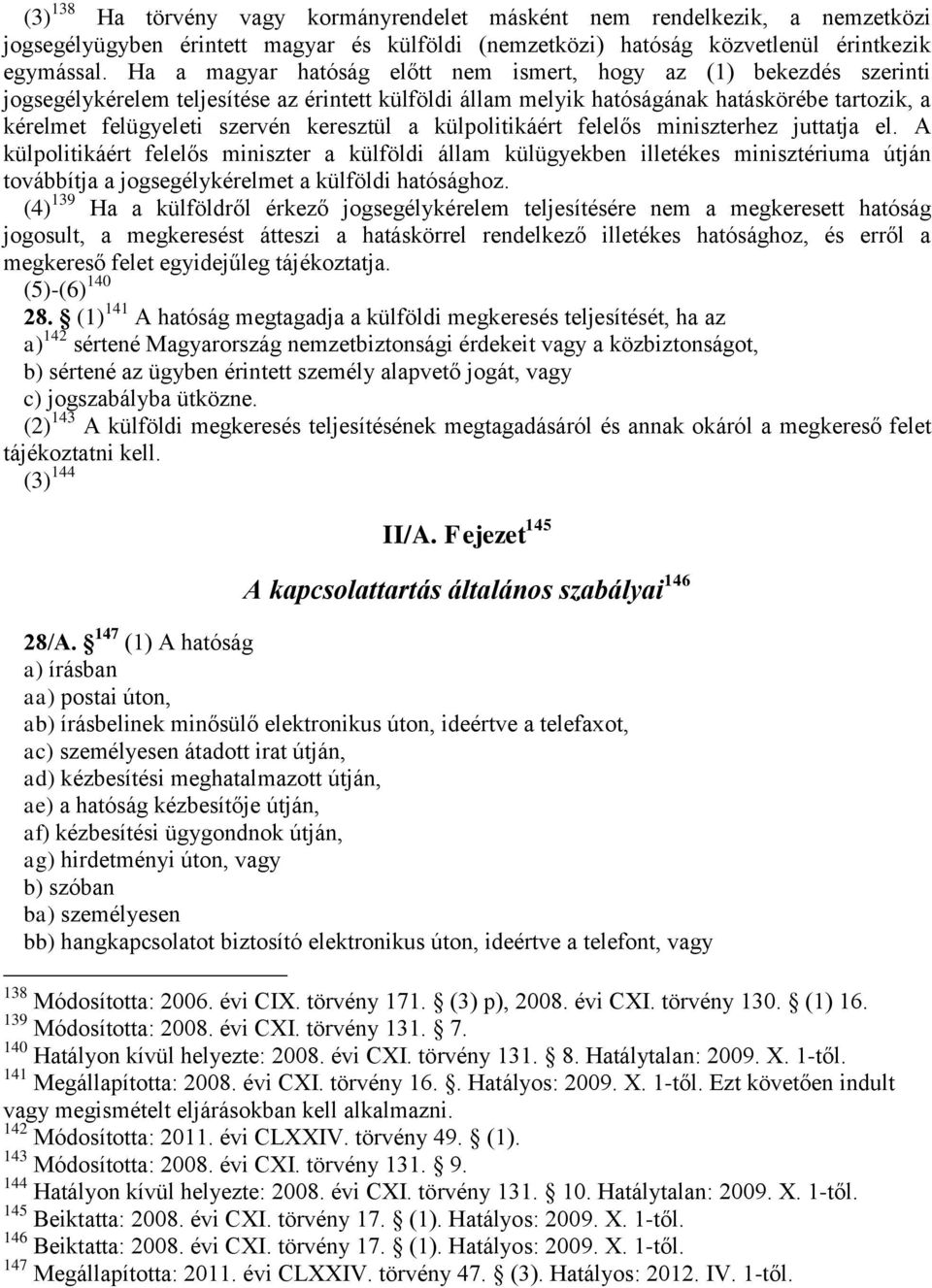 keresztül a külpolitikáért felelős miniszterhez juttatja el.