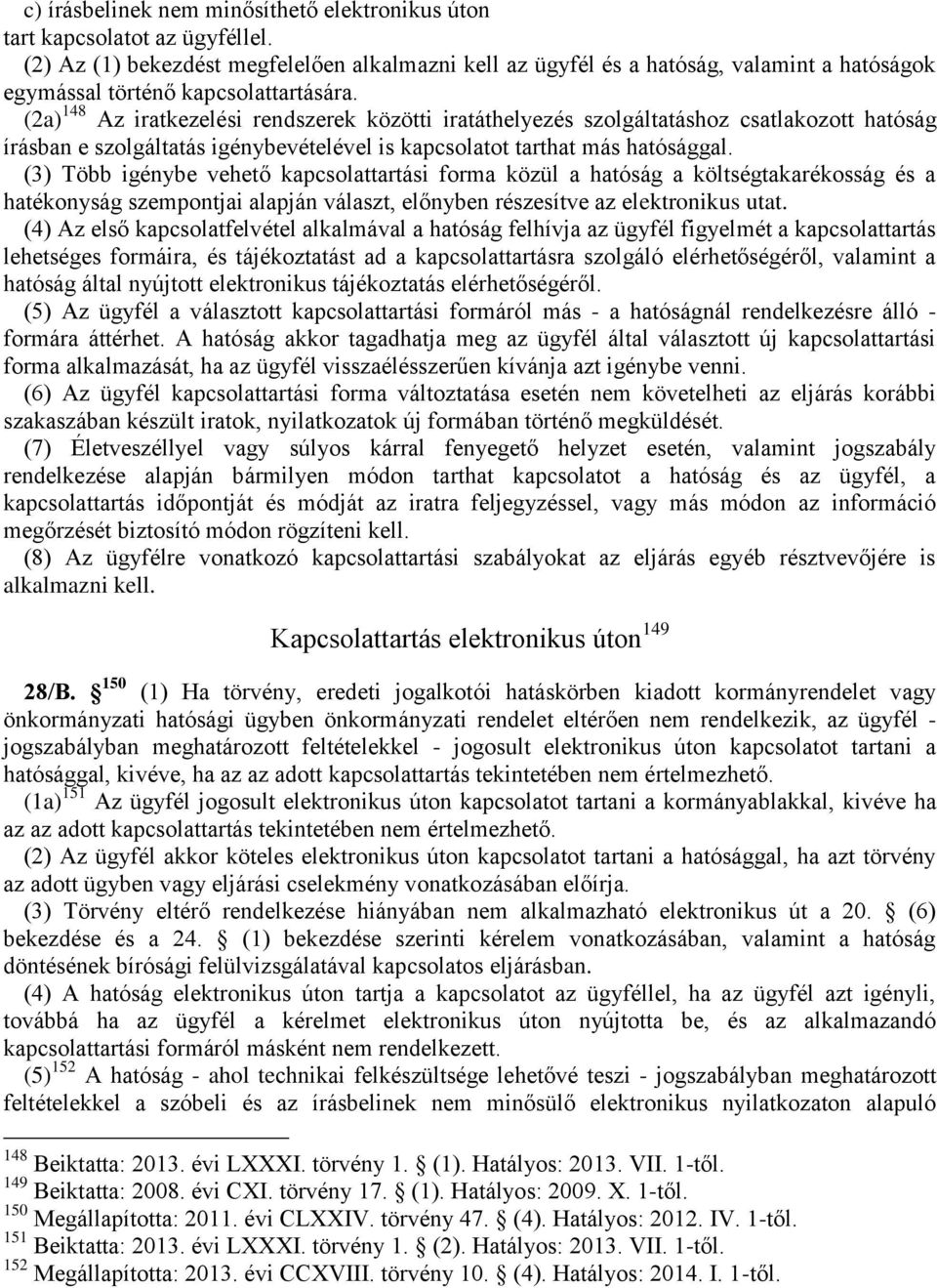 (2a) 148 Az iratkezelési rendszerek közötti iratáthelyezés szolgáltatáshoz csatlakozott hatóság írásban e szolgáltatás igénybevételével is kapcsolatot tarthat más hatósággal.