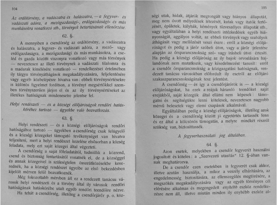 viszonyra vonatkozó vagy más törvények - nevezetesen az illető törvénynek a vadászati tilalomra és a madarak kímélésére vonatkozó - rendelkezései értelmében ily tárgyu törvényáthágások