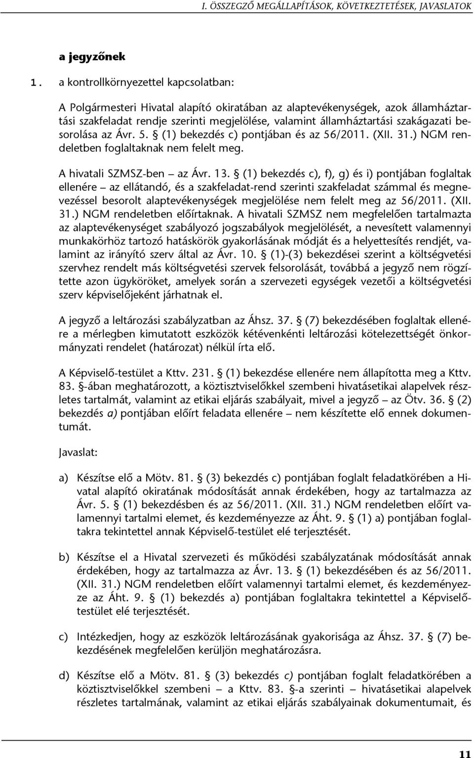 szakágazati besorolása az Ávr. 5. (1) bekezdés c) pontjában és az 56/2011. (XII. 31.) NGM rendeletben foglaltaknak nem felelt meg. A hivatali SZMSZ-ben az Ávr. 13.