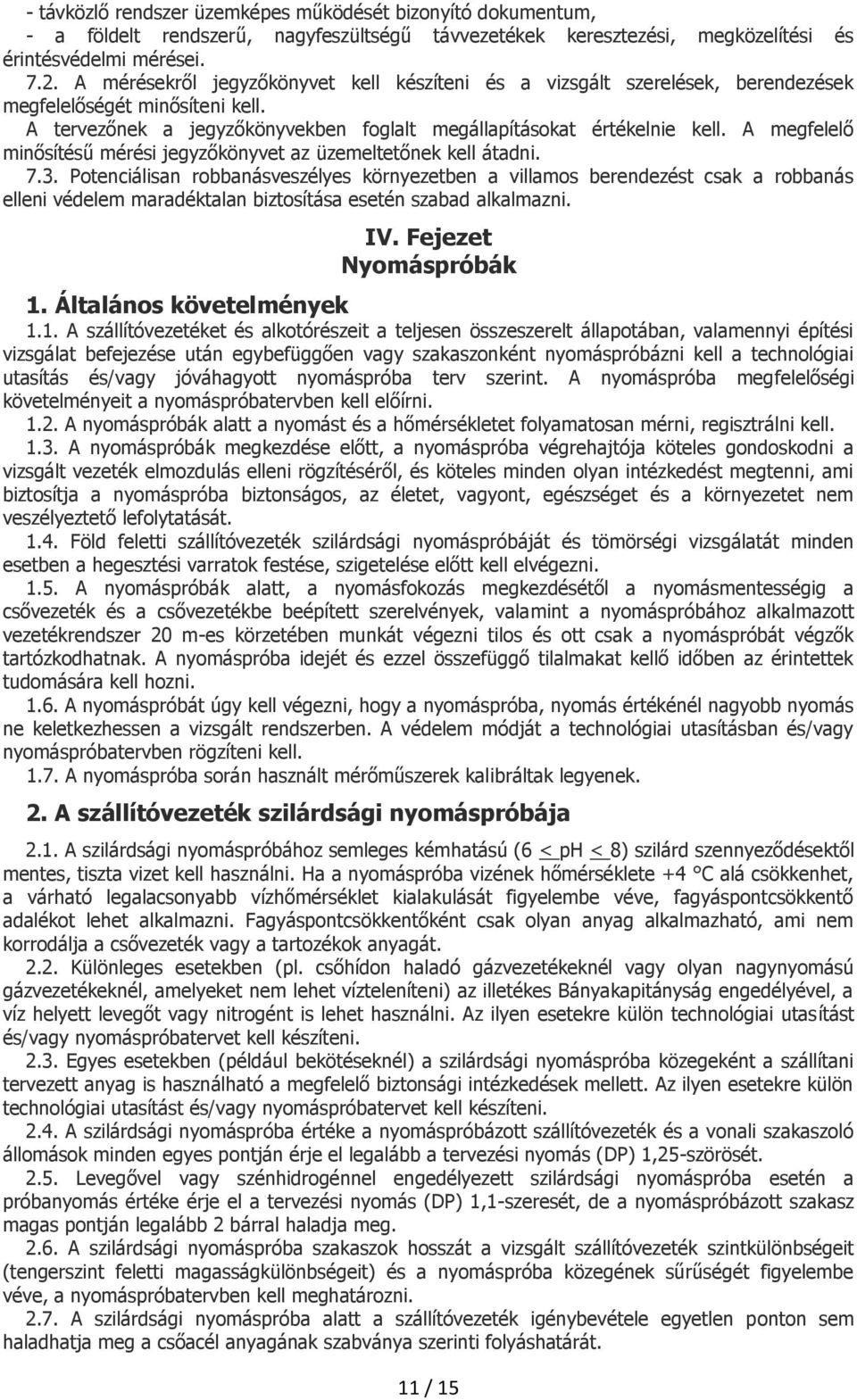 A megfelelő minősítésű mérési jegyzőkönyvet az üzemeltetőnek kell átadni. 7.3.