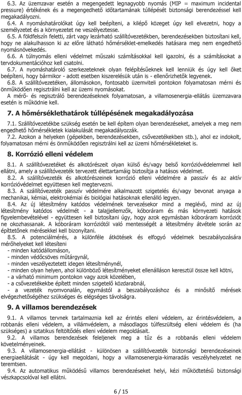 A földfelszín feletti, zárt vagy lezárható szállítóvezetékben, berendezésekben biztosítani kell, hogy ne alakulhasson ki az előre látható hőmérséklet-emelkedés hatásara meg nem engedhető