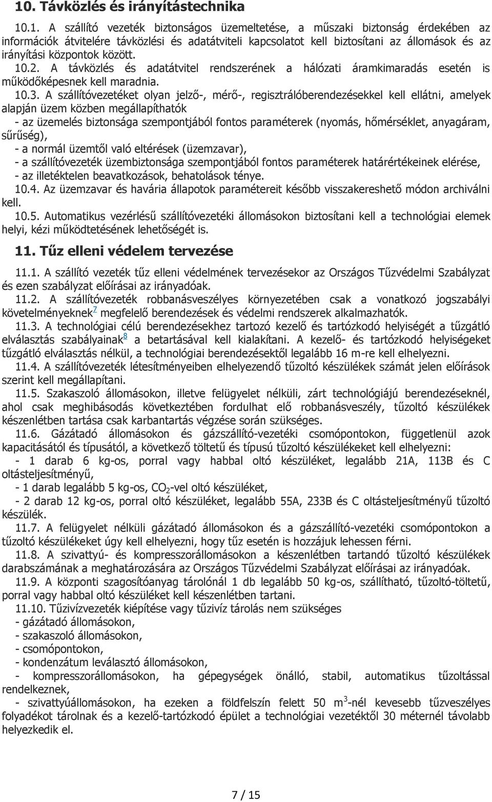 között..2. A távközlés és adatátvitel rendszerének a hálózati áramkimaradás esetén is működőképesnek kell maradnia..3.