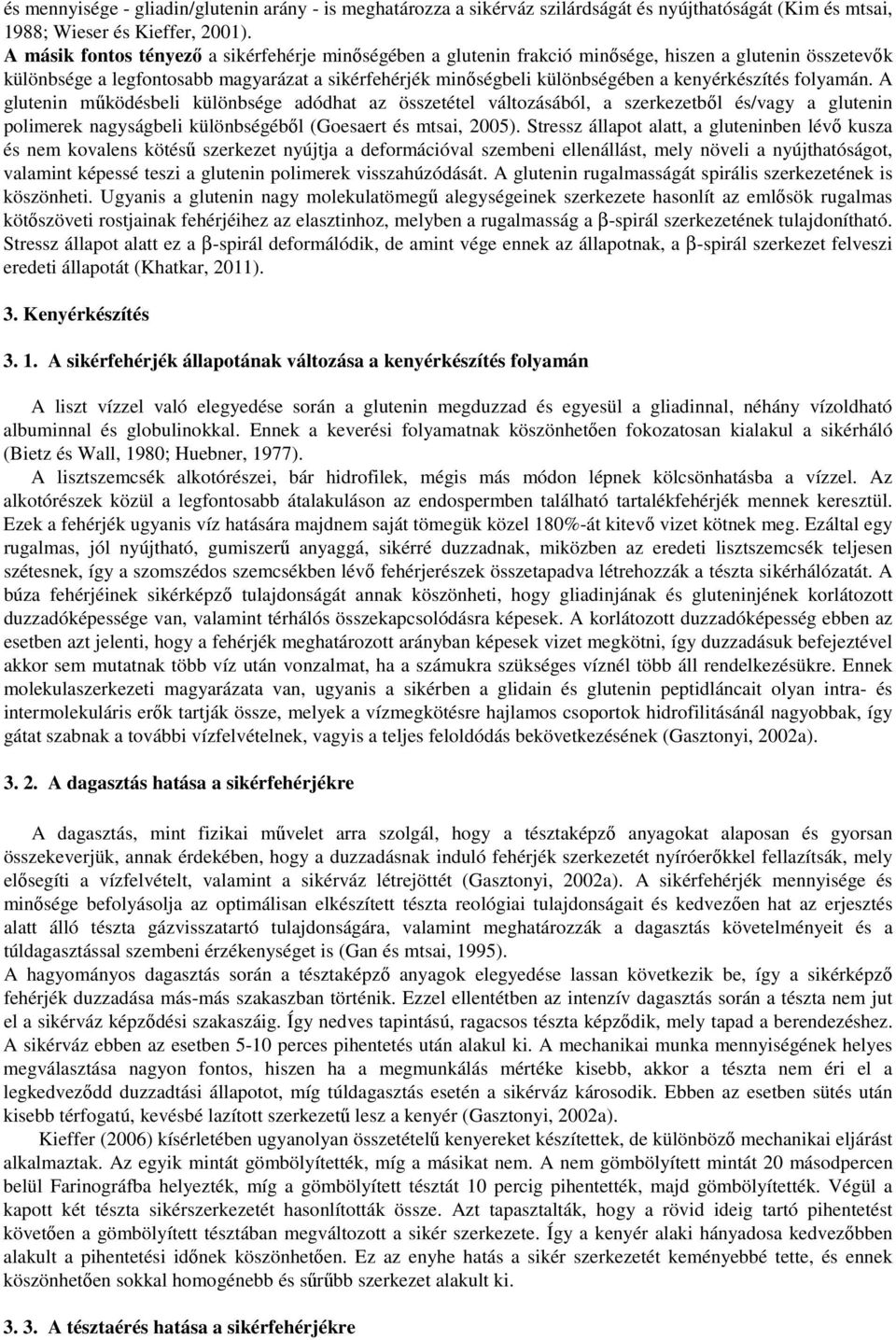 kenyérkészítés folyamán. A glutenin működésbeli különbsége adódhat az összetétel változásából, a szerkezetből és/vagy a glutenin polimerek nagyságbeli különbségéből (Goesaert és mtsai, 2005).