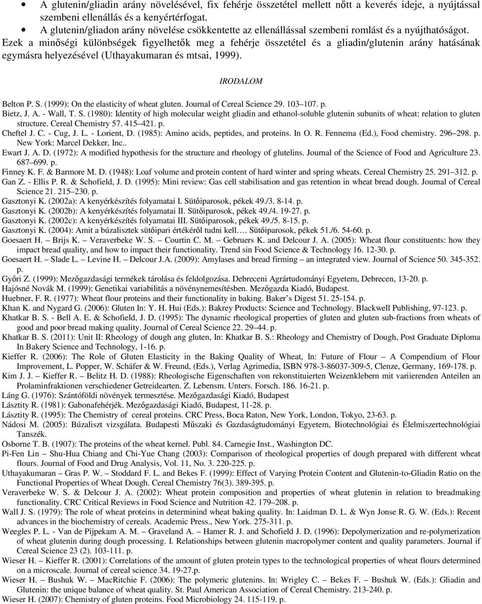 Ezek a minőségi különbségek figyelhetők meg a fehérje összetétel és a gliadin/glutenin arány hatásának egymásra helyezésével (Uthayakumaran és mtsai, 1999). IRODALOM Belton P. S.