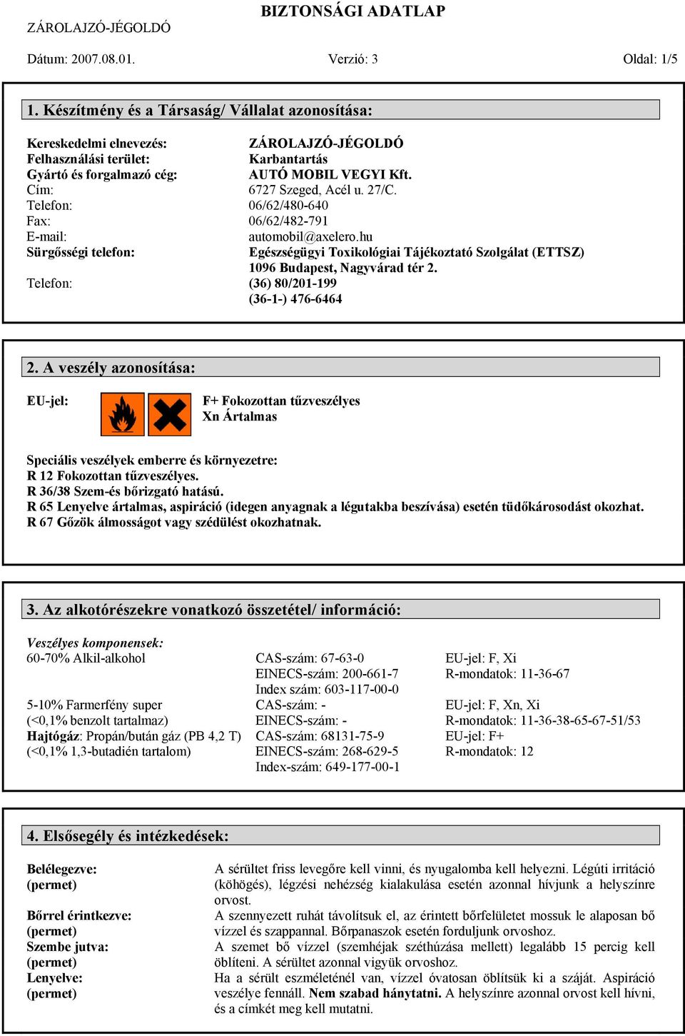 27/C. Telefon: 06/62/480-640 Fax: 06/62/482-791 E-mail: automobil@axelero.hu Sürgősségi telefon: Egészségügyi Toxikológiai Tájékoztató Szolgálat (ETTSZ) 1096 Budapest, Nagyvárad tér 2.