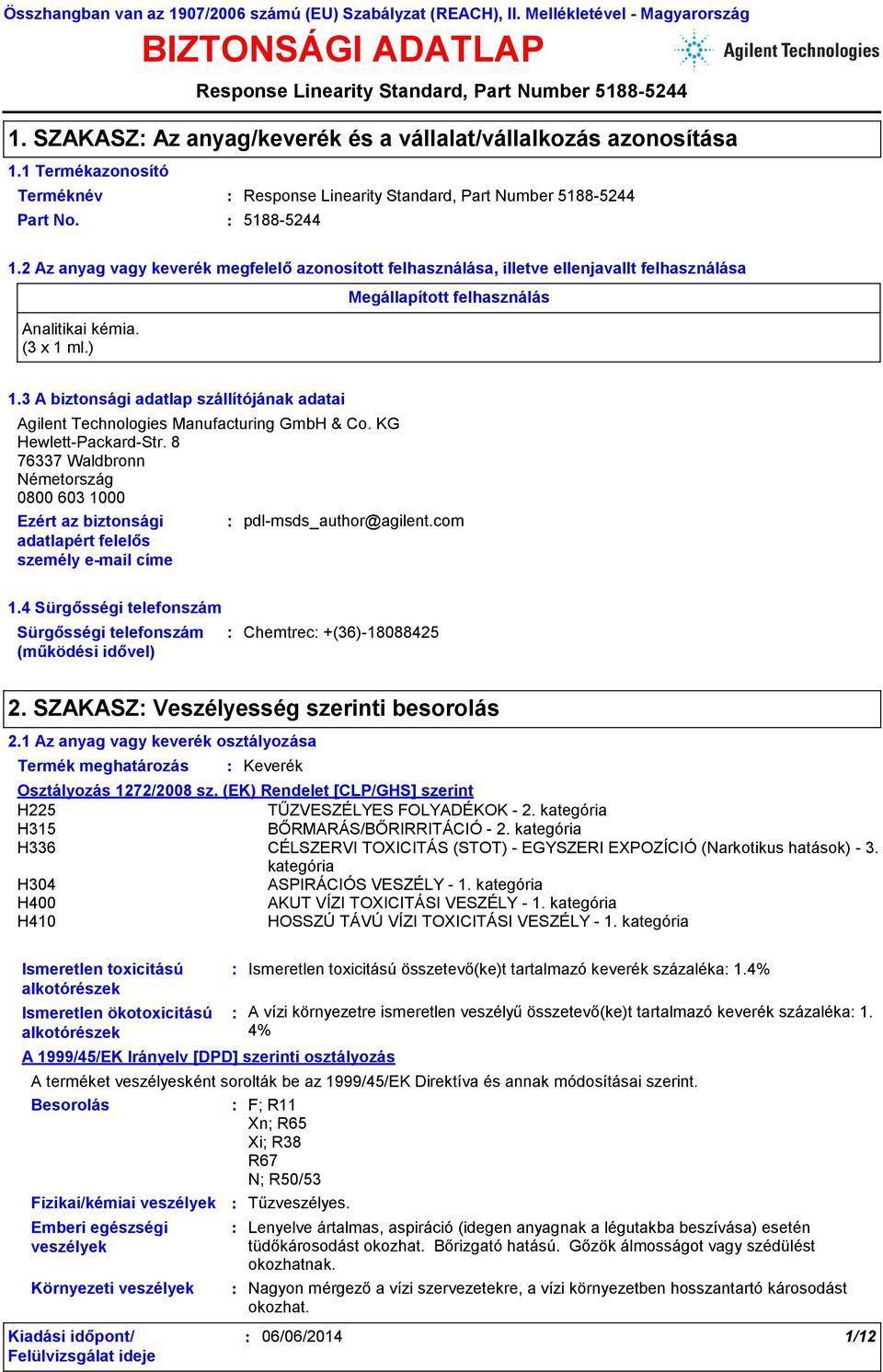 3 A biztonsági adatlap szállítójának adatai Agilent Technologies Manufacturing GmbH & Co. KG Hewlett-Packard-Str.