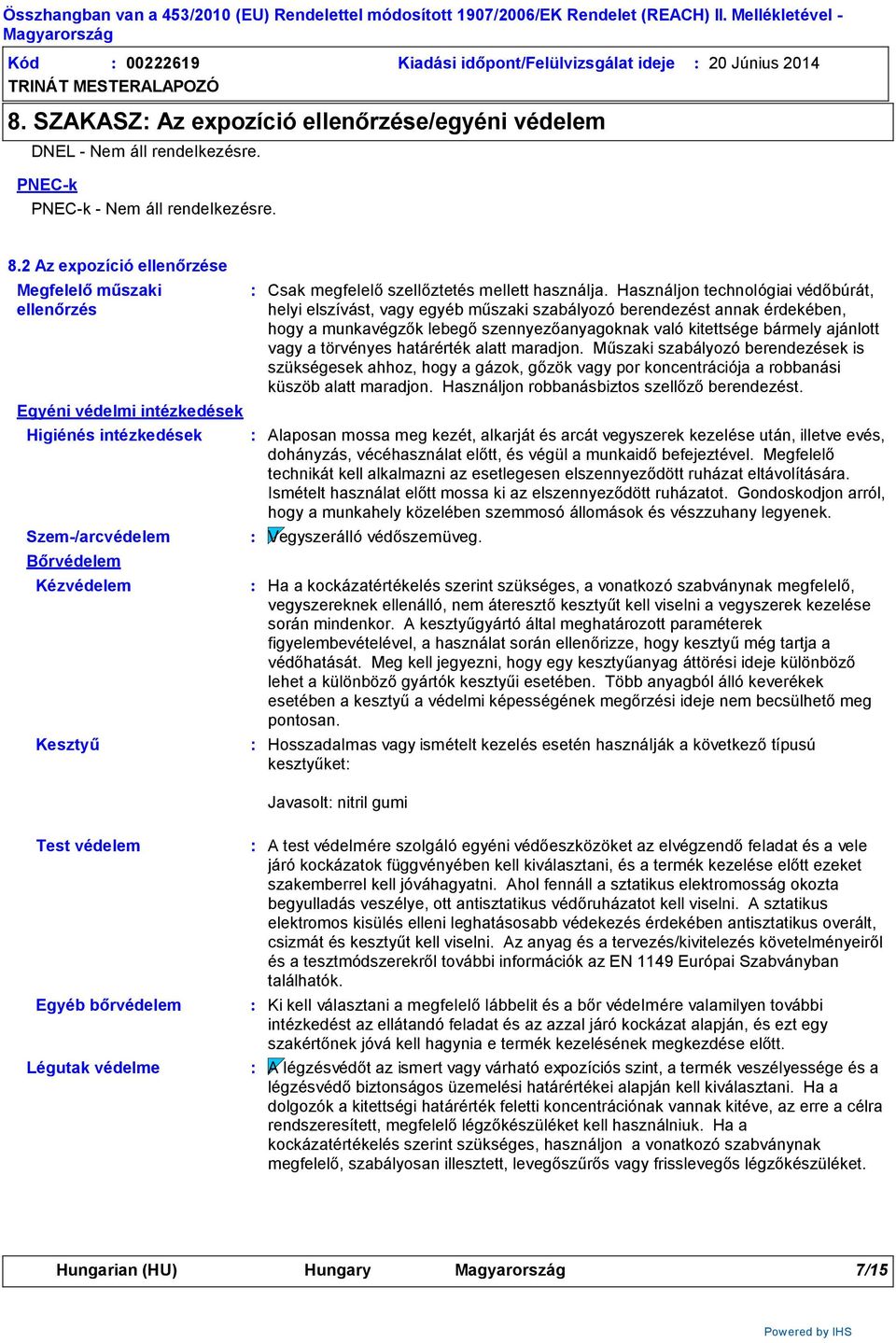 Használjon technológiai védőbúrát, helyi elszívást, vagy egyéb műszaki szabályozó berendezést annak érdekében, hogy a munkavégzők lebegő szennyezőanyagoknak való kitettsége bármely ajánlott vagy a