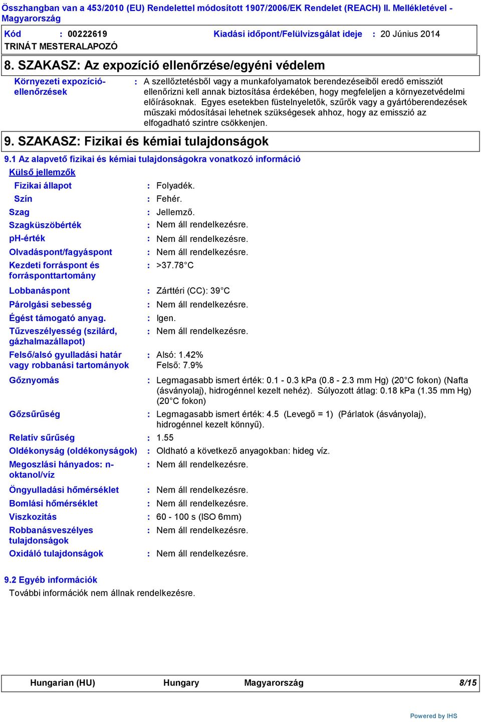 (oldékonyságok) A szellőztetésből vagy a munkafolyamatok berendezéseiből eredő emissziót ellenőrizni kell annak biztosítása érdekében, hogy megfeleljen a környezetvédelmi előírásoknak.