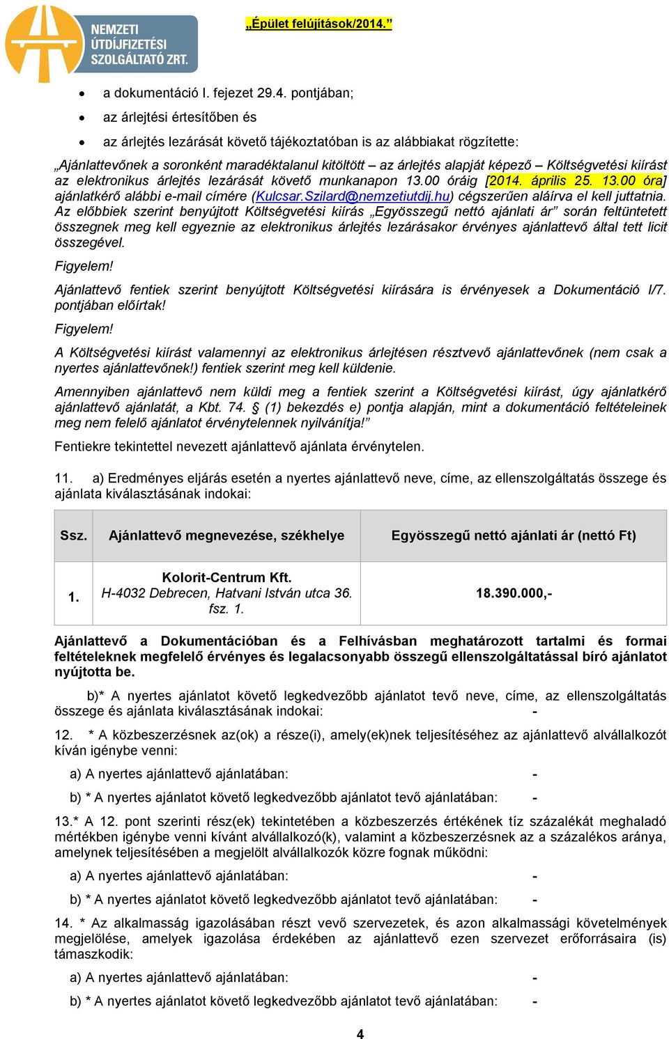 Költségvetési kiírást az elektronikus árlejtés lezárását követő munkanapon 13.00 óráig [2014. április 25. 13.00 óra] ajánlatkérő alábbi e-mail címére (Kulcsar.Szilard@nemzetiutdij.