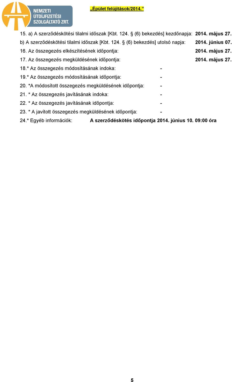 * Az összegezés módosításának indoka: - 19.* Az összegezés módosításának időpontja: - 20. *A módosított összegezés megküldésének időpontja: - 21.