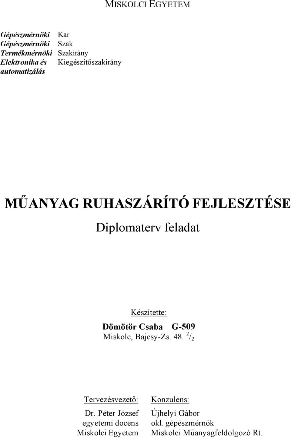 Készítette: Dömötör Csaba G-509 Miskolc, Bajcsy-Zs. 48. 2 / 2 Tervezésvezető: Dr.