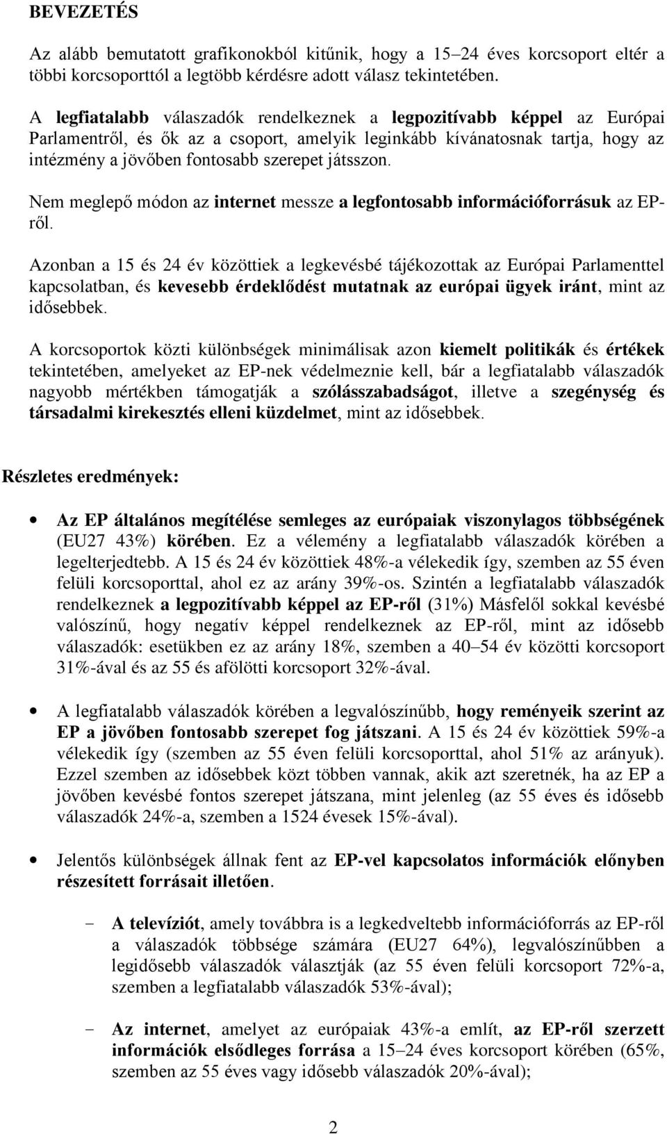 játsszon. Nem meglepő módon az internet messze a legfontosabb információforrásuk az EPről.