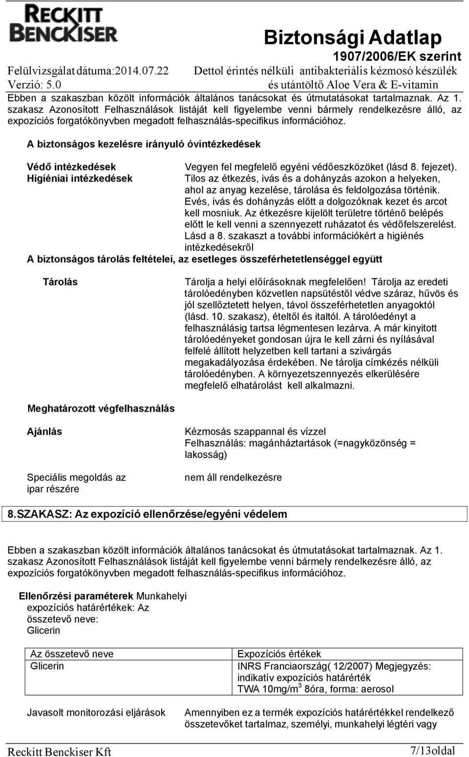 A biztonságos kezelésre irányuló óvintézkedések Védő intézkedések Vegyen fel megfelelő egyéni védőeszközöket (lásd 8. fejezet).