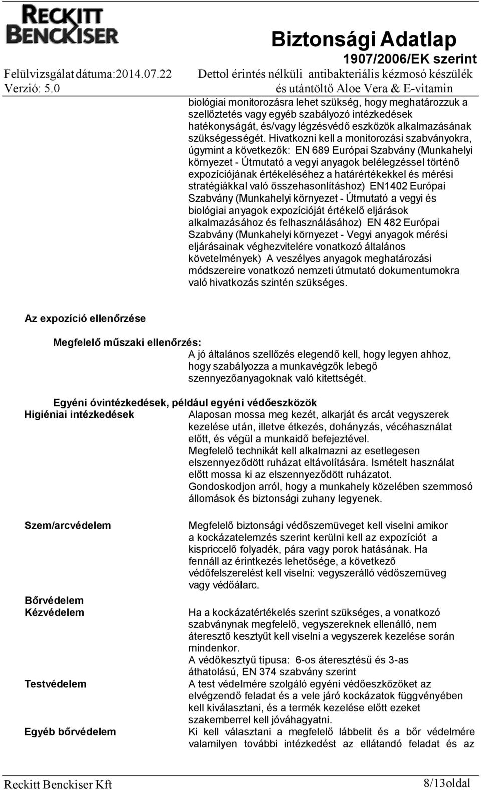 határértékekkel és mérési stratégiákkal való összehasonlításhoz) EN1402 Európai Szabvány (Munkahelyi környezet Útmutató a vegyi és biológiai anyagok expozícióját értékelő eljárások alkalmazásához és