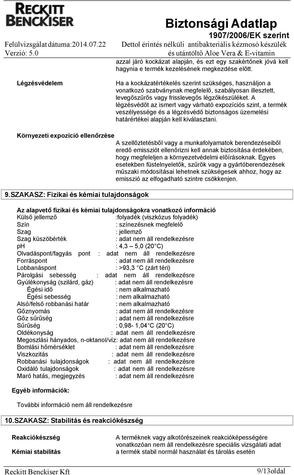 A légzésvédőt az ismert vagy várható expozíciós szint, a termék veszélyessége és a légzésvédő biztonságos üzemelési határértékei alapján kell kiválasztani.