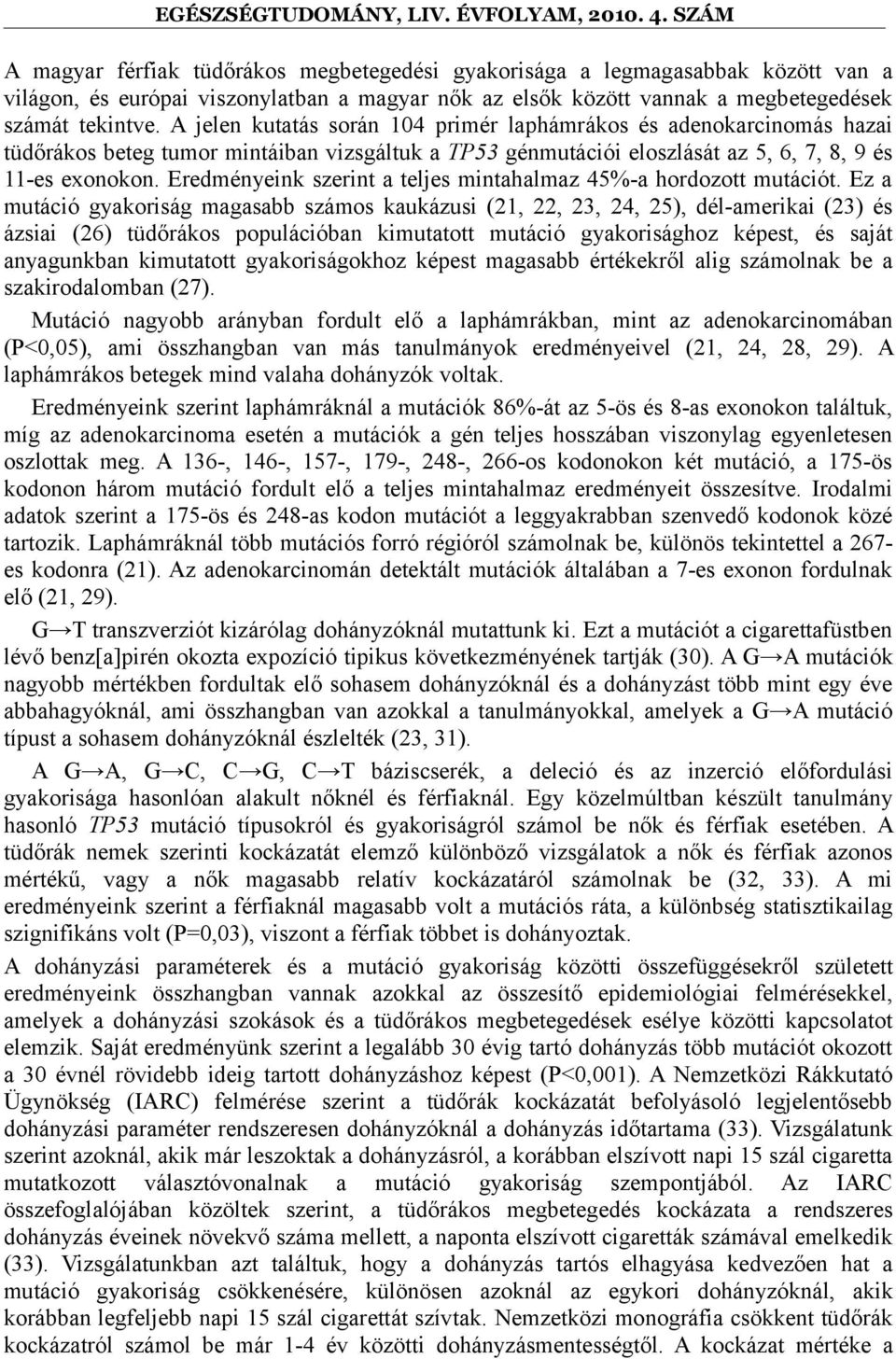 Eredményeink szerint a teljes mintahalmaz 45%-a hordozott mutációt.