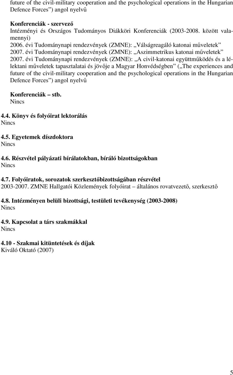 évi Tudománynapi rendezvények (ZMNE): Aszimmetrikus katonai műveletek 2007.