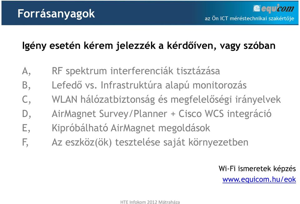 Infrastruktúra alapú monitorozás C, WLAN hálózatbiztonság és megfelelőségi irányelvek D,