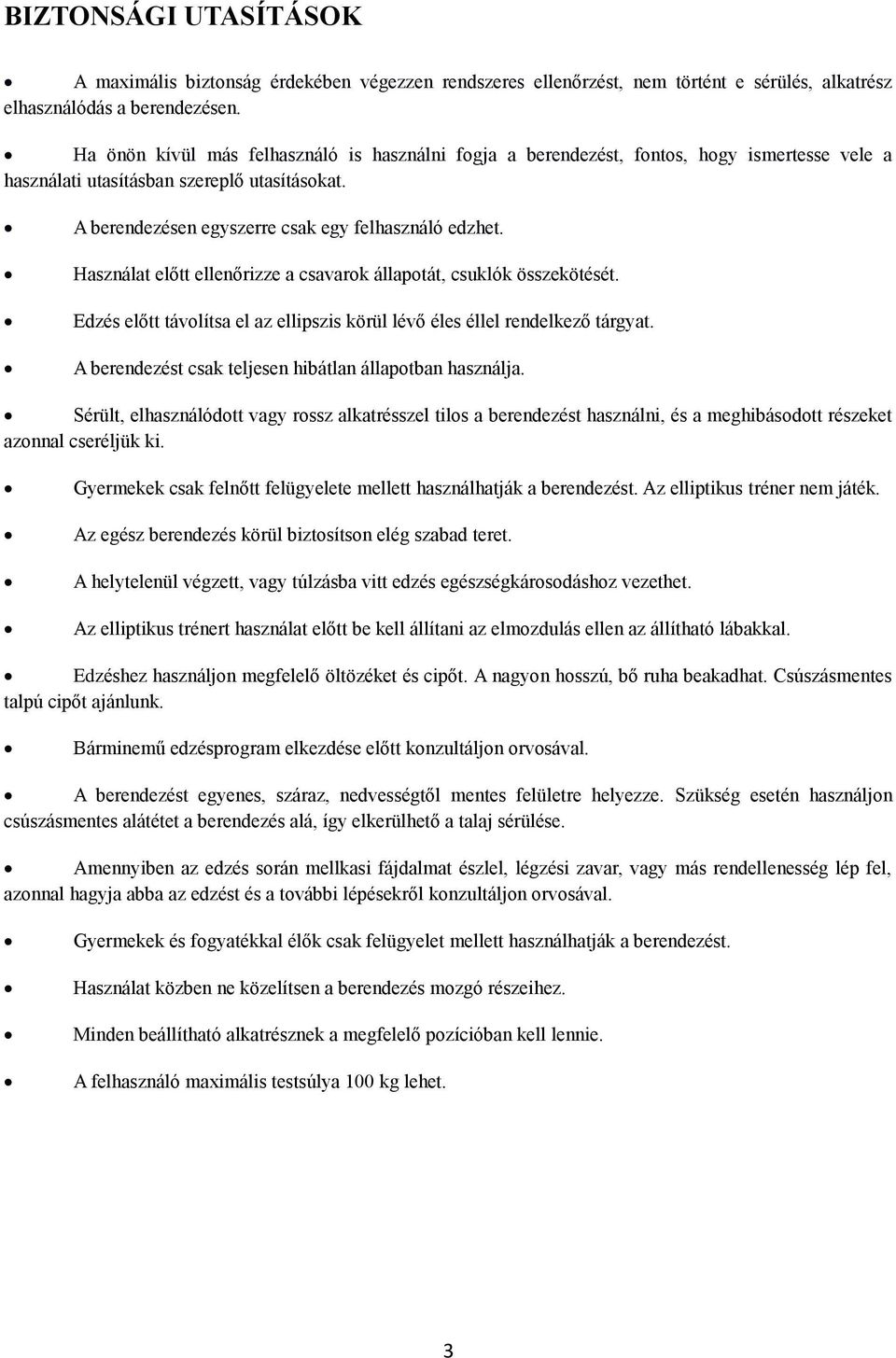 Használat előtt ellenőrizze a csavarok állapotát, csuklók összekötését. Edzés előtt távolítsa el az ellipszis körül lévő éles éllel rendelkező tárgyat.