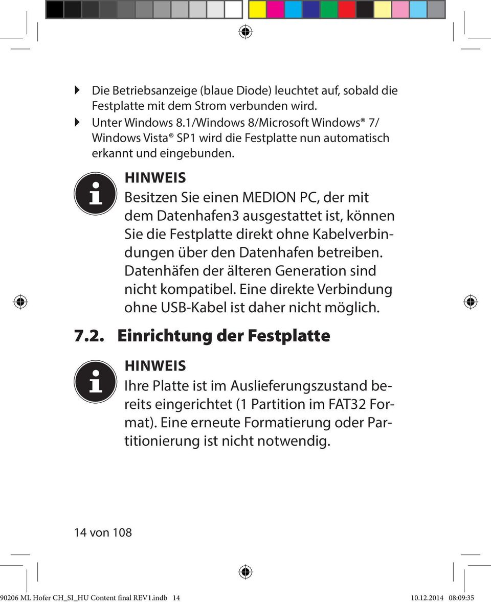 HINWEIS Besitzen Sie einen MEDION PC, der mit dem Datenhafen3 ausgestattet ist, können Sie die Festplatte direkt ohne Kabelverbindungen über den Datenhafen betreiben.