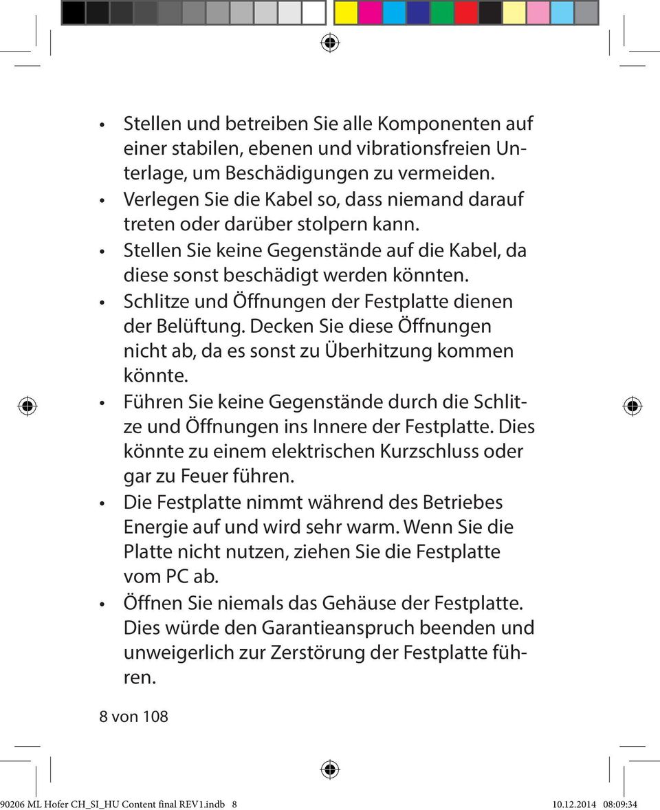 Schlitze und Öffnungen der Festplatte dienen der Belüftung. Decken Sie diese Öffnungen nicht ab, da es sonst zu Überhitzung kommen könnte.