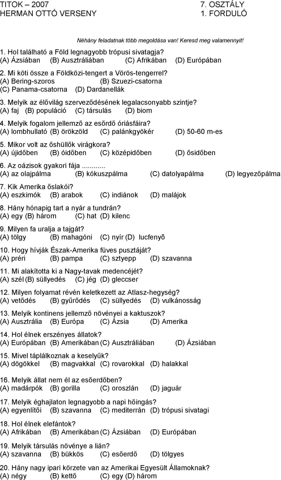 Melyik az élővilág szerveződésének legalacsonyabb szintje? (A) faj (B) populáció (C) társulás (D) biom 4. Melyik fogalom jellemző az esőrdő óriásfáira?