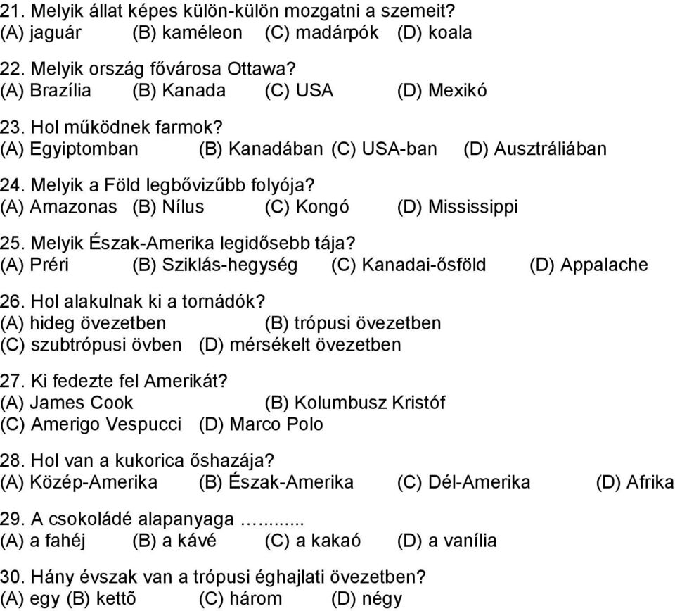 Melyik Észak-Amerika legidősebb tája? (A) Préri (B) Sziklás-hegység (C) Kanadai-ősföld (D) Appalache 26. Hol alakulnak ki a tornádók?