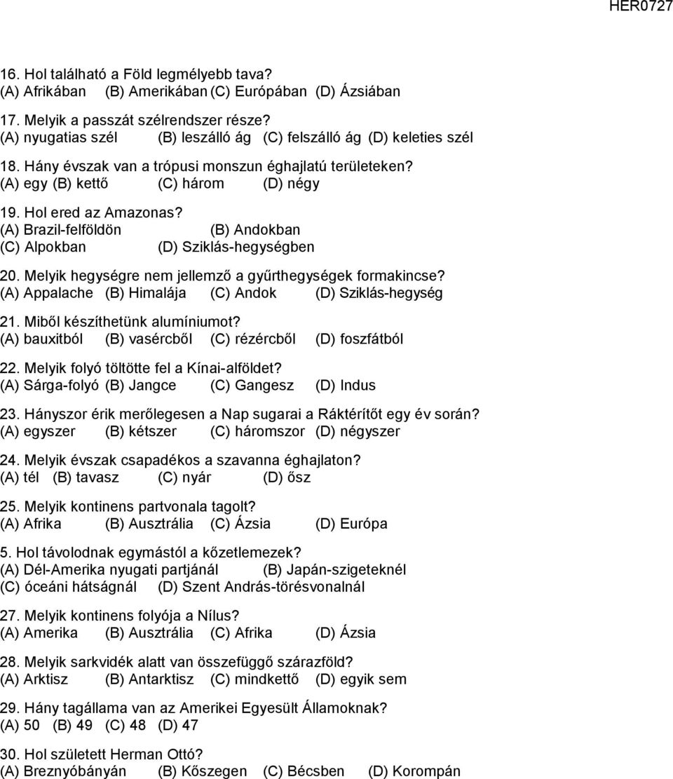 (A) Brazil-felföldön (B) Andokban (C) Alpokban (D) Sziklás-hegységben 20. Melyik hegységre nem jellemző a gyűrthegységek formakincse? (A) Appalache (B) Himalája (C) Andok (D) Sziklás-hegység 21.