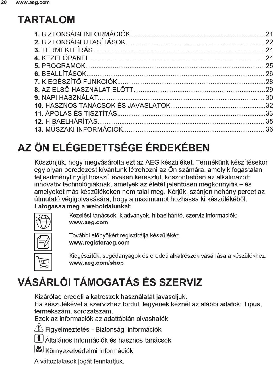 .. 36 AZ ÖN ELÉGEDETTSÉGE ÉRDEKÉBEN Köszönjük, hogy megvásárolta ezt az AEG készüléket.