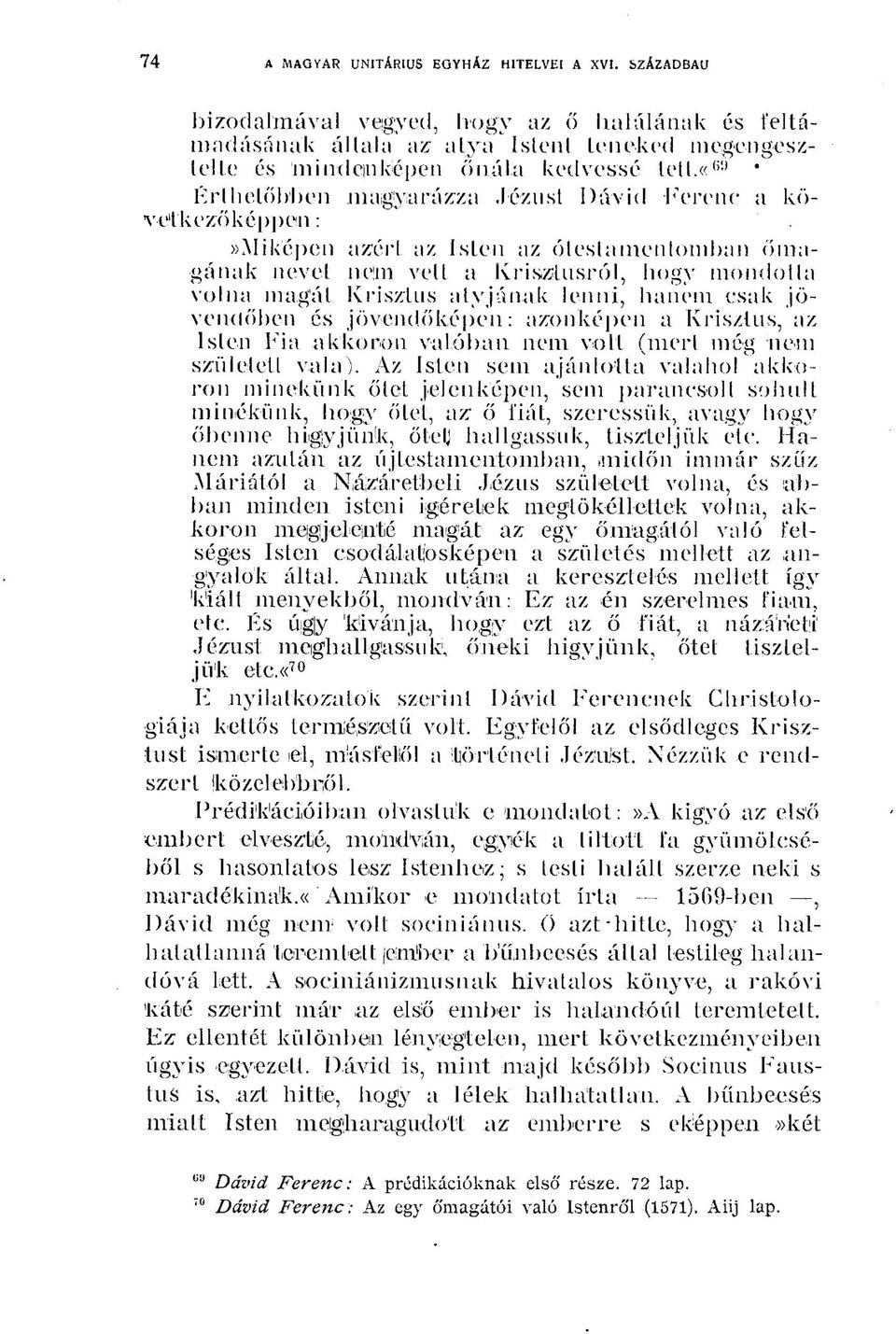 mentómban őmaigának nevet nem vett a Krisztusról, hogy mondotta volna magát Krisztus atyjának lenni, hanem csak jövendőben és jövendőképen: azonképen a Krisztus, az Isten Fia akkoron valóban nem volt