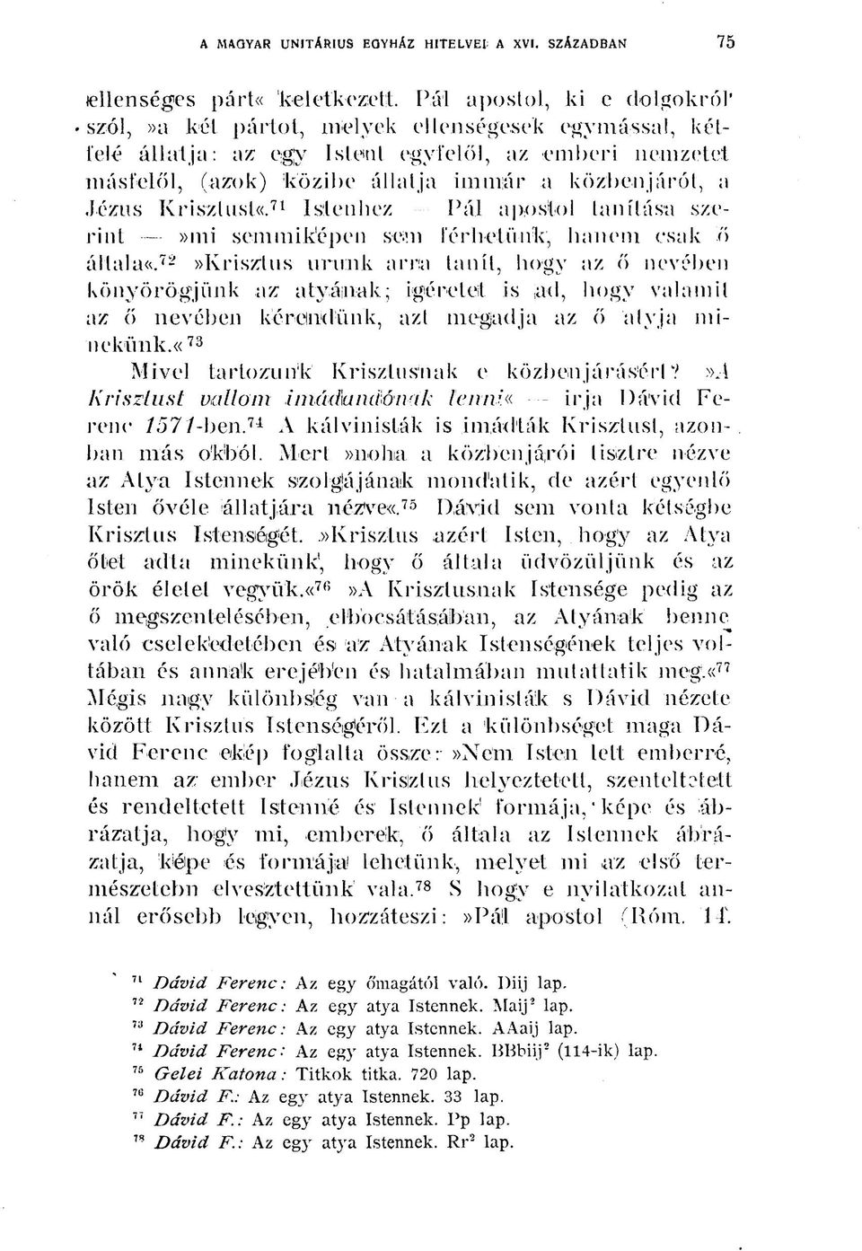 Jézus Krisztust«. 71 Istenhez Pál apostol tanítása szerint»mi semmiképen sem férhetünk, hanem csak ő általa^.