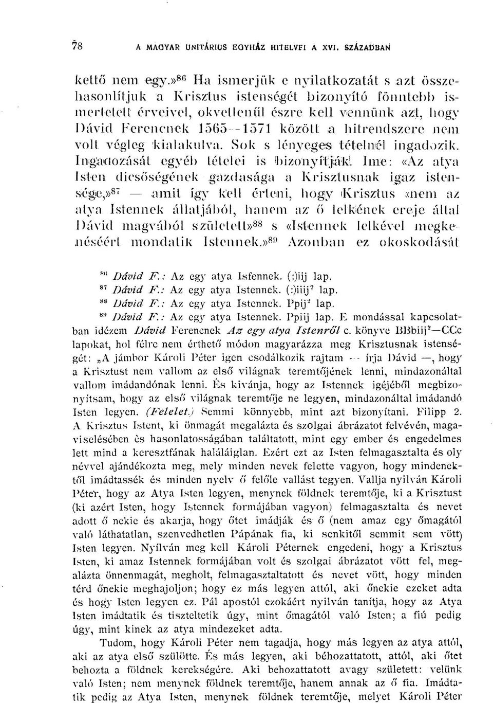 a hitrendszere nem volt végleg kialakulva. Sok s lényeges tételnél ingadozik. Ingadozását egyéb tételei is bizonyítják 1.