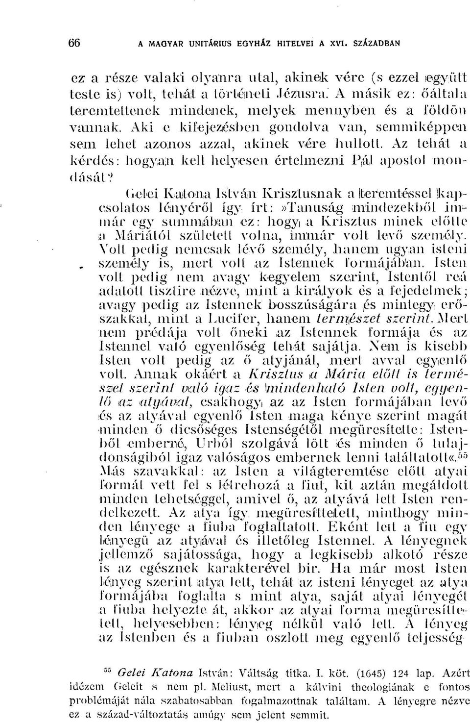 Az tehát a kérdés: hogyan kell helyesen értelmezni P$1 apostol mondását V Gelei Katona István Krisztusnak a (teremtéssel 'kapcsolatos lényéről így írt:»tanuság mindezekből immár egy summában ez: hogy