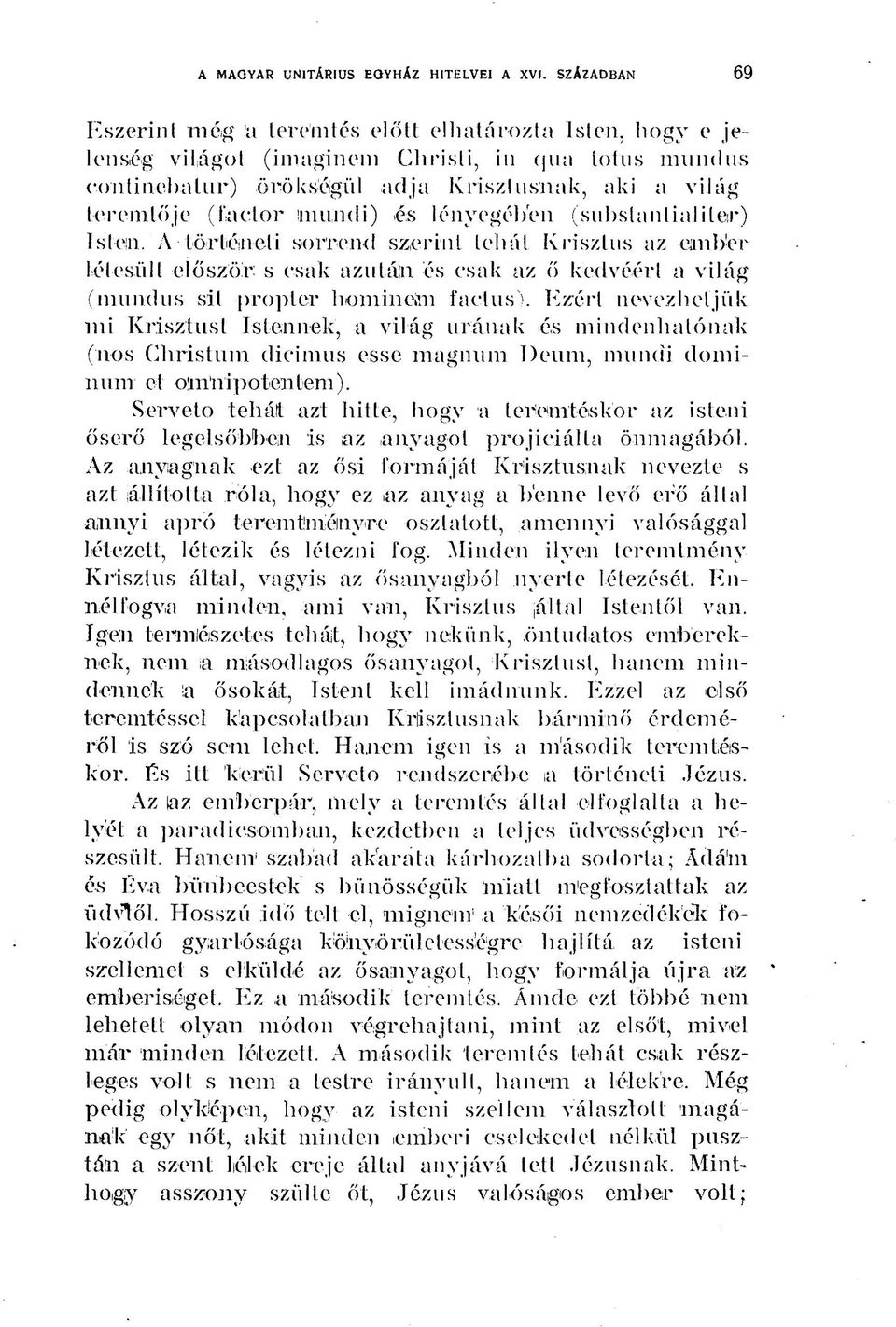 mundi) és lényegéhen (substantialiter) Isten. A történél! sorrend szerint tehát Krisztus az ember létesüli először s csak azután és csak az ő kedvéért a világ (mundus sil propter homineim factus).