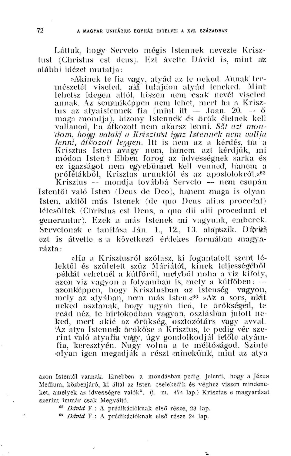 Mintlehetsz idegen attól, hiszen nem csak nevét viseled annak. Az semmiképpen nem lehet, mert ha a Krisztus az alyaislennek, fia (mint ilt Joan. 20.