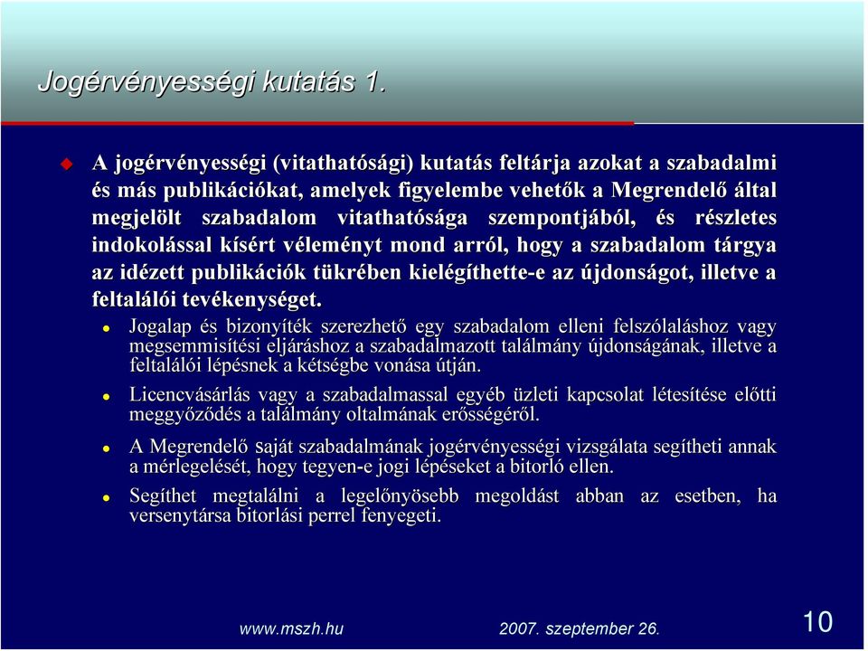 részletes indokolással kísért véleményt mond arról, hogy a szabadalom tárgya az idézett publikációk tükrében kielégíthette-e e az újdonságot, illetve a feltalálói tevékenységet.