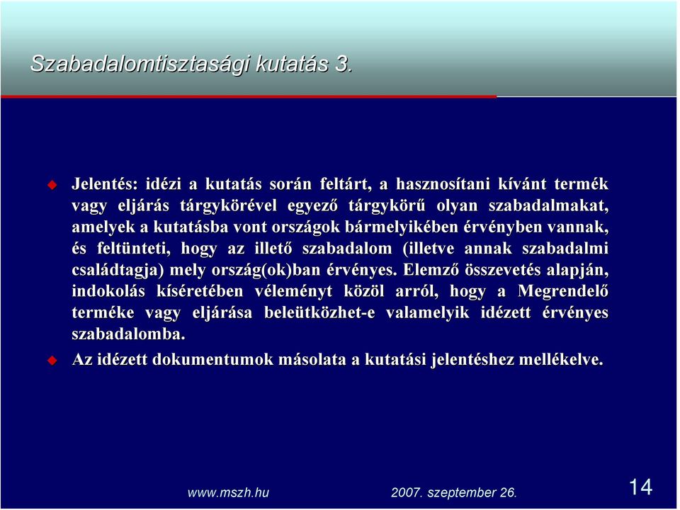 kutatásba vont országok bármelyikében érvényben vannak, és feltünteti, hogy az illető szabadalom (illetve annak szabadalmi családtagja) mely